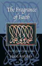 The Fragrance of Faith: The Enlightened Heart of Islam