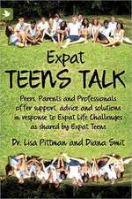 Expat Teens Talk, Peers, Parents and Professionals Offer Support, Advice and Solutions in Response to Expat Life Challenges as Shared by Expat Teens: Practical Storytelling Techniques That Will Strengthen the Global Family