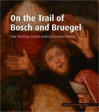 On the Trail of Bosch and Bruegel: Four Paintings United Under Cross-Examination