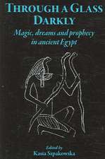 Through a Glass Darkly: Magic, Dreams & Prophecy in Ancient Egypt