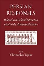 Persian Responses: Political and Cultural Interaction With(in) the Achaemenid Empire