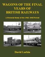 Larkin, D: Wagons of the Final Years of British Railways: