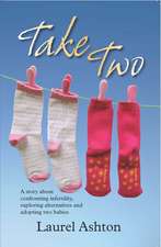 Take Two: A Story About Confronting Infertility, Exploring Alternatives and Adopting Two Babies