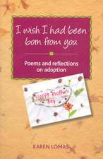 I Wish I Had Been Born from You: Poems and Reflections on Adoption