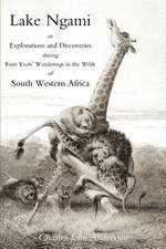 Lake Ngami; Or Explorations and Discoveries.in South West Africa