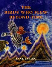 Baring, A: Birds Who Flew Beyond Time