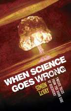 When Science Goes Wrong: Twelve Tales from the Dark Side of Discovery