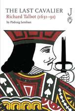 The Last Cavalier: Richard Talbot (1631-91)