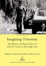 Imagining Terrorism: The Rhetoric and Representation of Political Violence in Italy 1969-2009