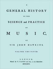 A General History of the Science and Practice of Music. Vol.5 of 5. [Facsimile of 1776 Edition of Vol.5.]