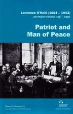 Laurence O'Neill (1864-1943), Lord Mayor of Dublin (1917-1924): Patriot and Man of Peace