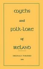 Myths and Folk-Lore of Ireland