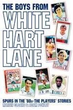 The Boys From White Hart Lane: Spurs in the '80s: The Players' Stories