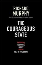 The Courageous State: Rethinking Economics, Society and the Role of Government