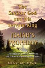 The Saviour God and His Servant King: An Introduction, Concise Commentary, and Practical Studies in His Major Themes