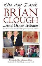 Alton, M: Day I Met Brian Clough...and Other Tributes