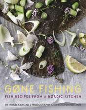 Gone Fishing: From River to Lake to Coastline and Ocean, 80 Simple Seafood Recipes