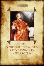 The Spiritual Exercises of St Ignatius of Loyola