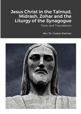 Jesus Christ in the Talmud, Midrash, Zohar and the Liturgy of the Synagogue