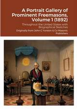 A Portrait Gallery of Prominent Freemasons, Volume 1 (1892)