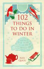 Quick, A: 102 Things to Do in Winter