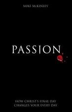 Passion: How Christ's Final Day Changes Your Every Day