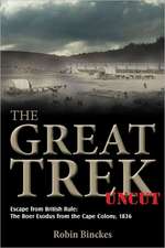 The Great Trek Uncut: The Boer Exodus from the Cape Colony 1836