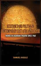 Resistance and Politics in Contemporary East African Theatre: Trends in Ugandan Theatre Since 1960