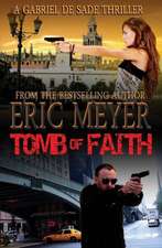 Tomb of Faith (a Gabriel de Sade Thriller, Book 4)