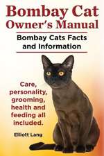 Bombay Cat Owner's Manual. Bombay Cats Facts and Information. Care, Personality, Grooming, Health and Feeding All Included.