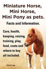 Miniature Horse, Mini Horse, Mini Pony as Pets. Facts and Information. Miniature Horses Care, Health, Keeping, Raising, Training, Play, Food, Costs an