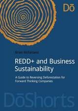 REDD+ and Business Sustainability: A Guide to Reversing Deforestation for Forward Thinking Companies