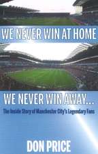 We Never Win At Home We Never Win Away...