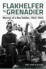 Flakhelfer to Grenadier: Memoir of a Boy Soldier, 1943-1945