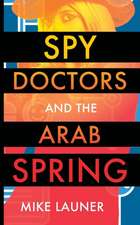 Spy Doctors and the Arab Spring