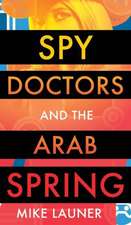 Spy Doctors and the Arab Spring