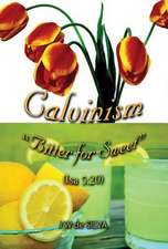 Calvinism: Bitter for Sweet