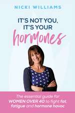 It's Not You, it's Your Hormones