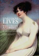 Marylebone Lives: Rogues, Romantics and Rebels. Character Studies of Locals Since the Eighteenth Century.