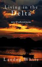 Living in the Delta: New and Collected Poems