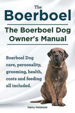 Boerboel. the Boerboel Dog Owner's Manual. Boerboel Dog Care, Personality, Grooming, Health, Costs and Feeding All Included.: Ocicats. Ocicat Owner's Manual. Ocicat Cats Care, Personality, Grooming, Health, Training, Costs and Feeding All Inclu