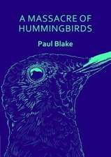 Blake, P: A Massacre of Hummingbirds