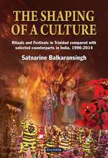 The Shaping Of A Culture: Rituals and Festivals in Trinidad Compared with Selected Counterparts in India, 1990-2014