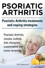 Psoriatic Arthritis. Psoriatic Arthritis Treatments and Coping Strategies. Psoriatic Arthritis Causes, Outlook, Diet, Therapies, Supplements and Home