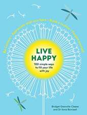 Live Happy: 100 simple ways to fill your life with joy