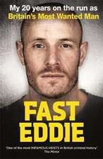 Fast Eddie: My 20 Years on the Run as Britain's Most Wanted Man