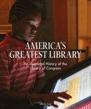 America's Greatest Library: An Illustrated History of the Library of Congress