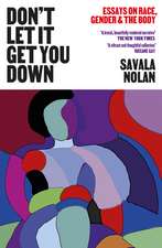 Don't Let It Get You Down: Essays on Race, Gender, and the Body