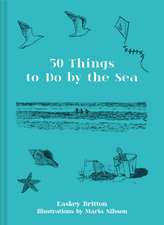 Britton, E: Fifty Things to Do by the Sea