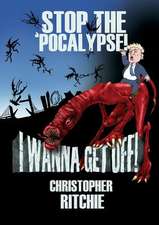 Stop The 'Pocalypse! I Wanna Get Off!